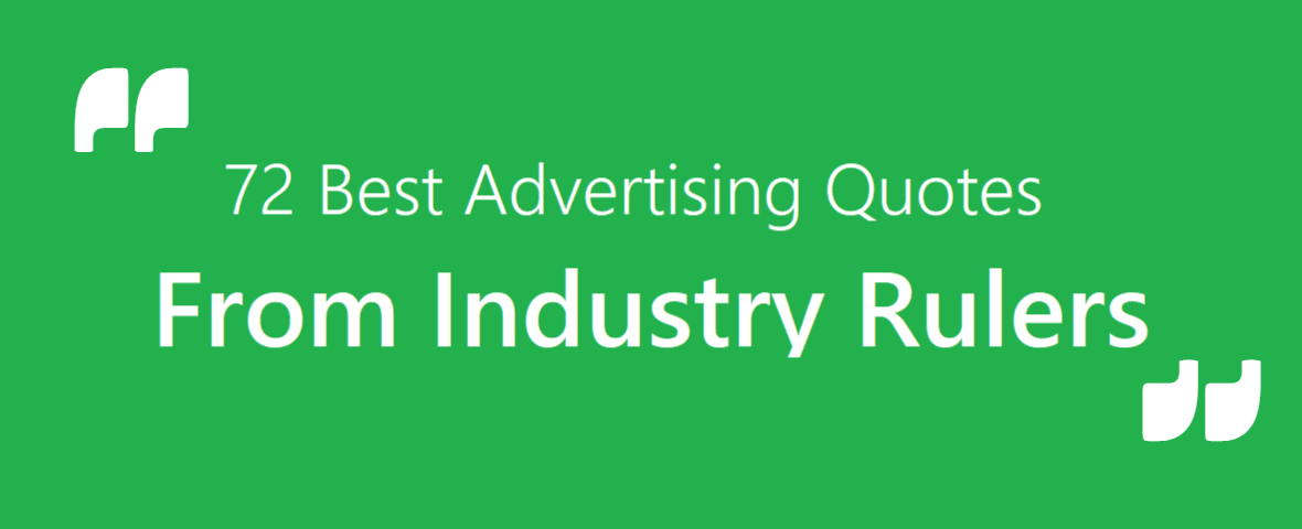 75 Best Advertising Quotes From Industry Rulers August